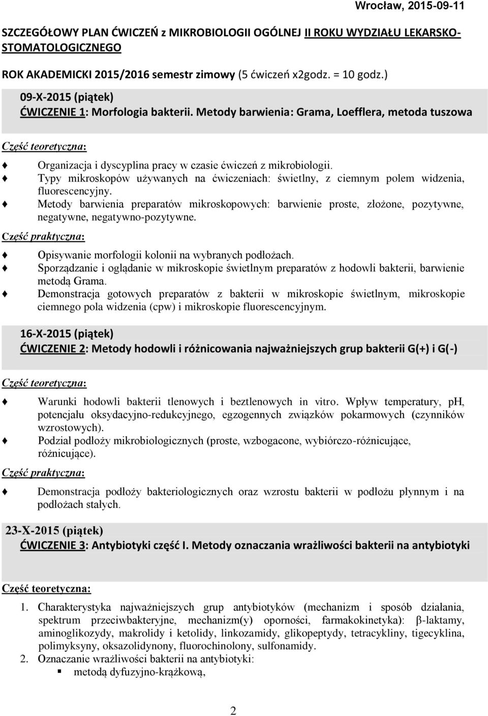 Typy mikroskopów używanych na ćwiczeniach: świetlny, z ciemnym polem widzenia, fluorescencyjny.