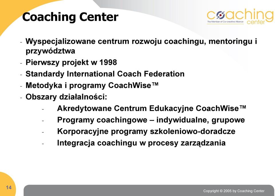 Obszary działalności: - Akredytowane Centrum Edukacyjne CoachWise - Programy coachingowe