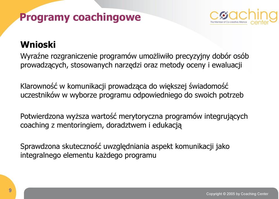 programu odpowiedniego do swoich potrzeb Potwierdzona wyższa wartość merytoryczna programów integrujących coaching z