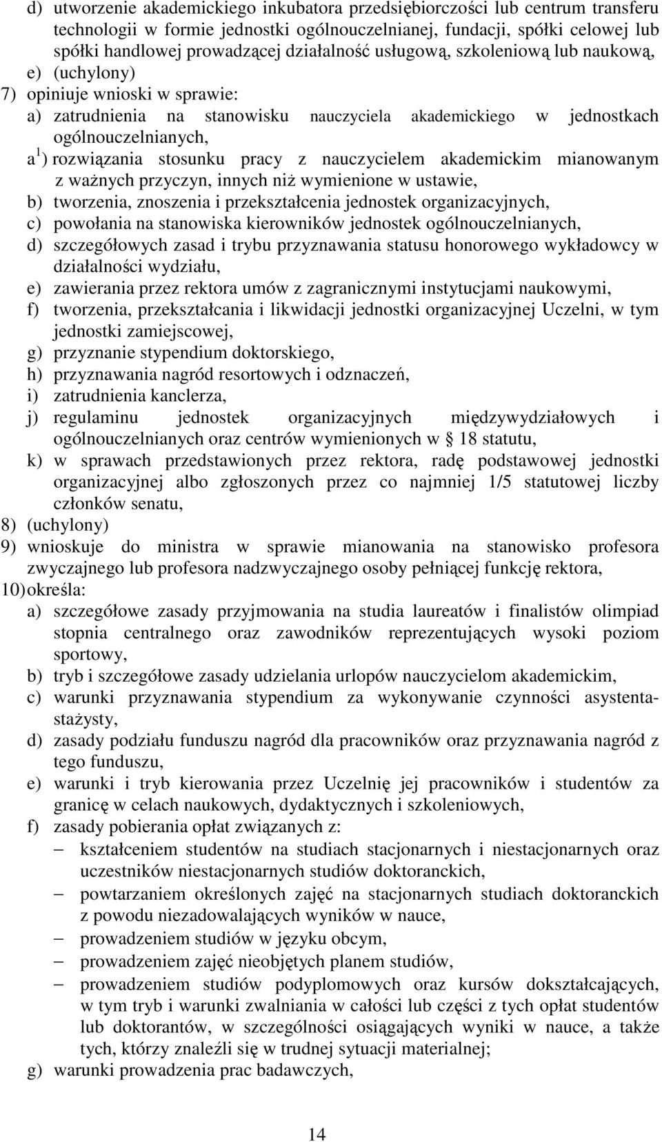 pracy z nauczycielem akademickim mianowanym z ważnych przyczyn, innych niż wymienione w ustawie, b) tworzenia, znoszenia i przekształcenia jednostek organizacyjnych, c) powołania na stanowiska