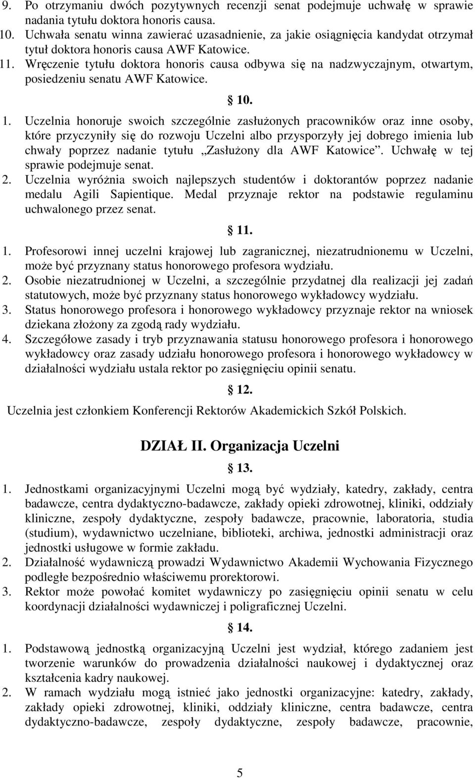Wręczenie tytułu doktora honoris causa odbywa się na nadzwyczajnym, otwartym, posiedzeniu senatu AWF Katowice. 10