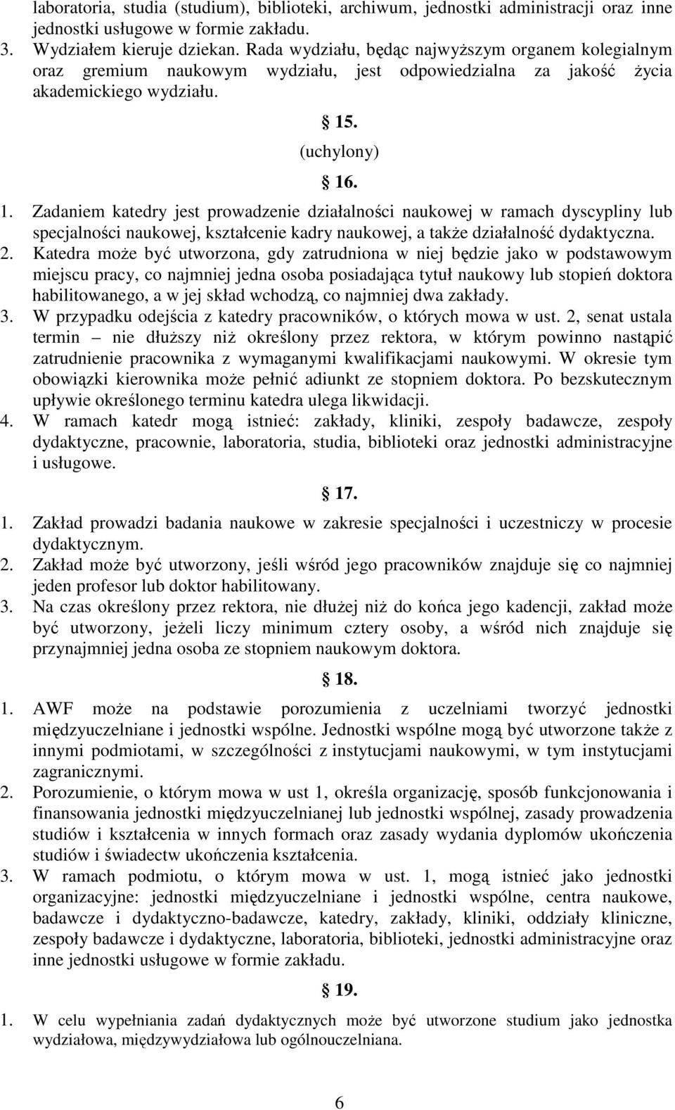 . (uchylony) 16. 1. Zadaniem katedry jest prowadzenie działalności naukowej w ramach dyscypliny lub specjalności naukowej, kształcenie kadry naukowej, a także działalność dydaktyczna. 2.