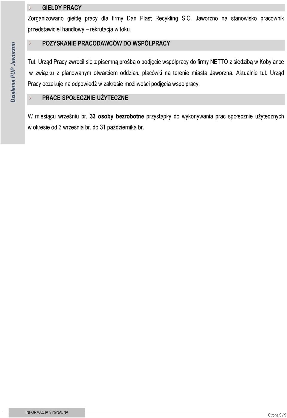 Urząd Pracy zwrócił się z pisemną prośbą o podjęcie współpracy do firmy NETTO z siedzibą w Kobylance w związku z planowanym otwarciem oddziału placówki na terenie miasta