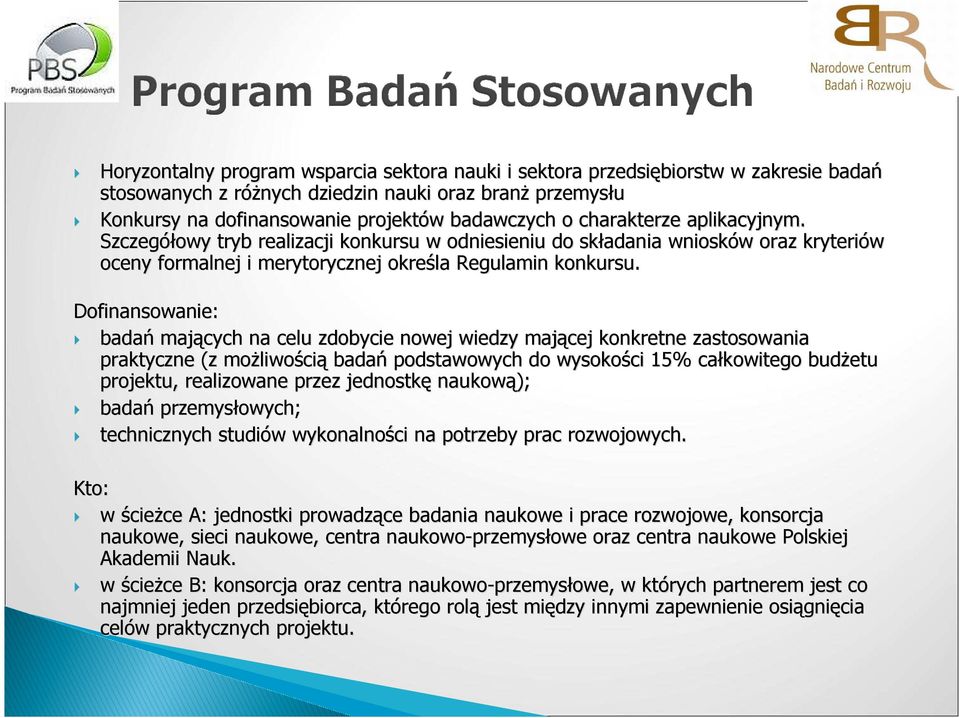 Dofinansowanie: badań mających na celu zdobycie nowej wiedzy mającej konkretne zastosowania praktyczne (z moŝliwo liwością badań podstawowych do wysokości 15% całkowitego budŝetu projektu,