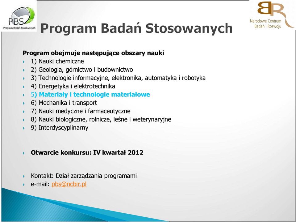 technologie materiałowe 6) Mechanika i transport 7) Nauki medyczne i farmaceutyczne 8) Nauki biologiczne, rolnicze,