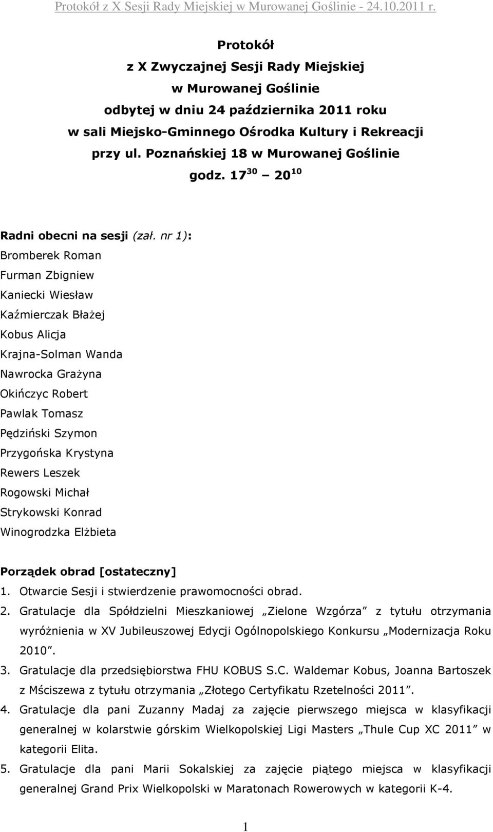 nr 1): Bromberek Roman Furman Zbigniew Kaniecki Wiesław Kaźmierczak Błażej Kobus Alicja Krajna-Solman Wanda Nawrocka Grażyna Okińczyc Robert Pawlak Tomasz Pędziński Szymon Przygońska Krystyna Rewers