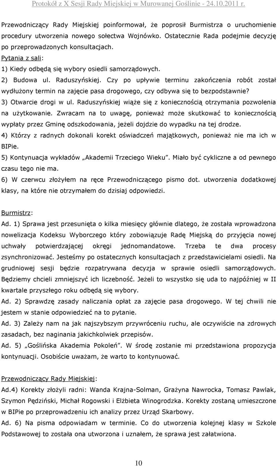 Czy po upływie terminu zakończenia robót został wydłużony termin na zajęcie pasa drogowego, czy odbywa się to bezpodstawnie? 3) Otwarcie drogi w ul.
