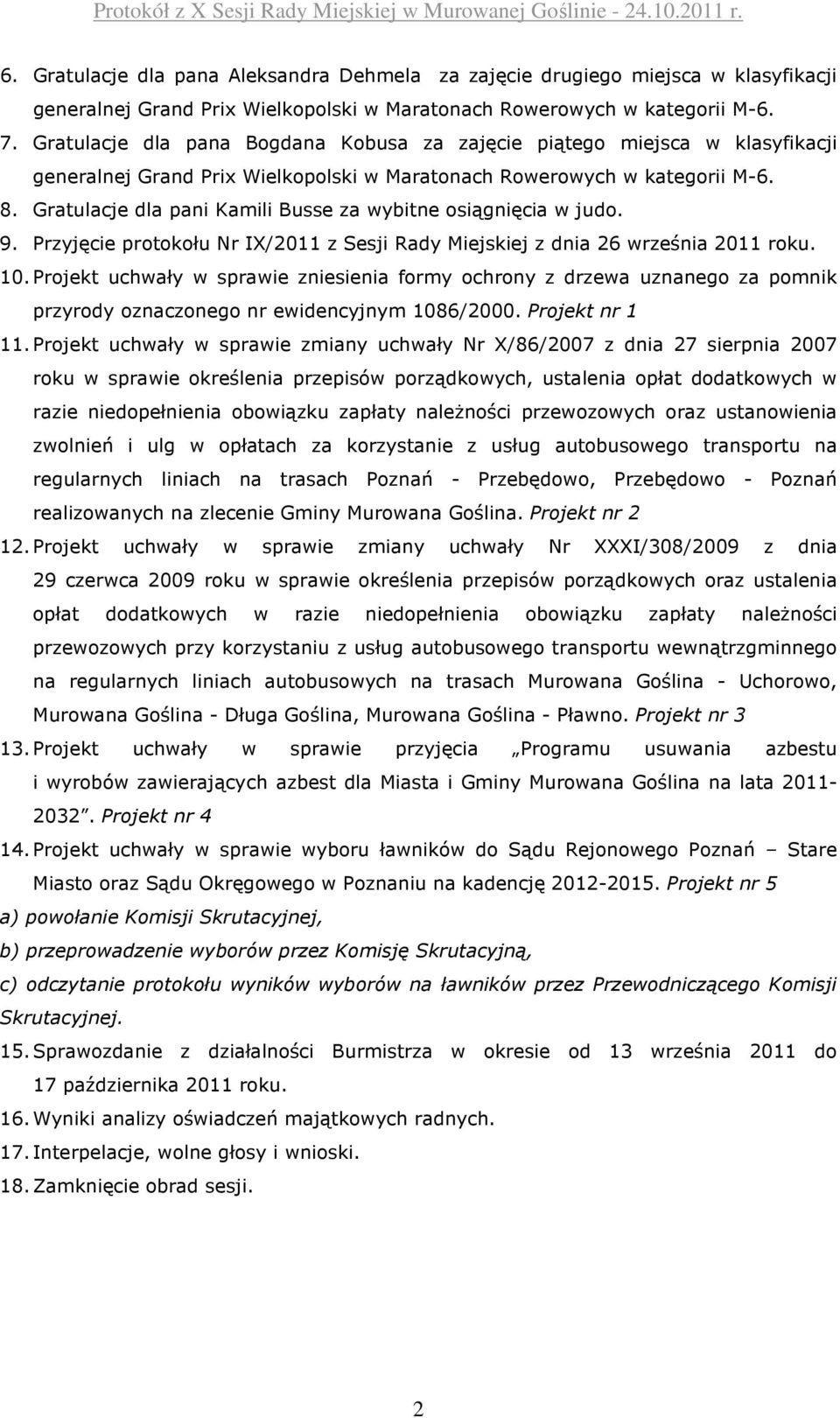 Gratulacje dla pani Kamili Busse za wybitne osiągnięcia w judo. 9. Przyjęcie protokołu Nr IX/2011 z Sesji Rady Miejskiej z dnia 26 września 2011 roku. 10.