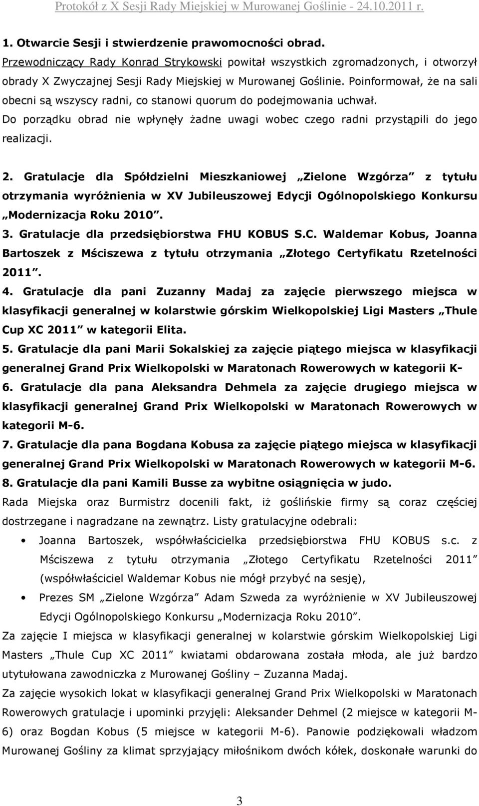 Gratulacje dla Spółdzielni Mieszkaniowej Zielone Wzgórza z tytułu otrzymania wyróżnienia w XV Jubileuszowej Edycji Ogólnopolskiego Konkursu Modernizacja Roku 2010. 3.