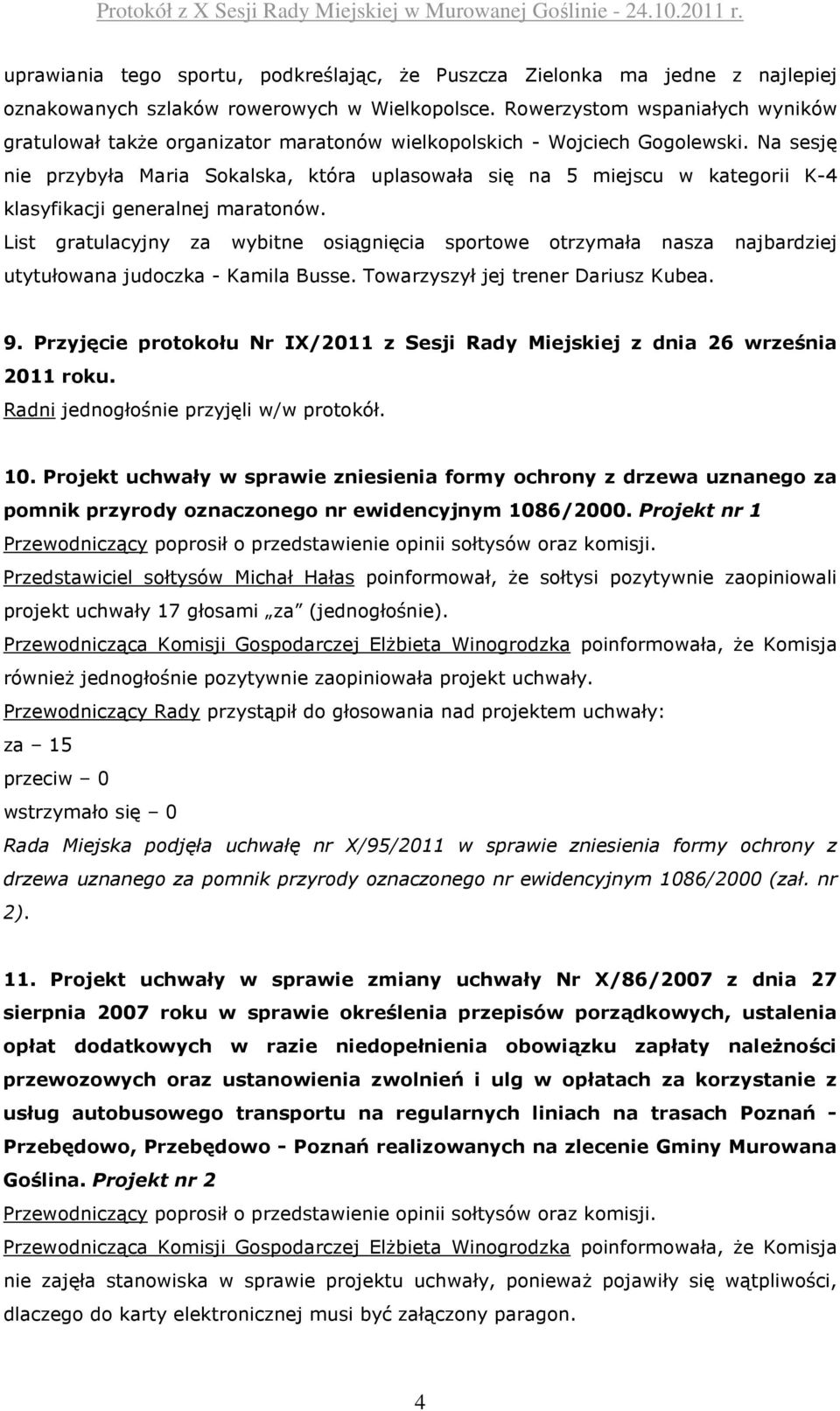 Na sesję nie przybyła Maria Sokalska, która uplasowała się na 5 miejscu w kategorii K-4 klasyfikacji generalnej maratonów.