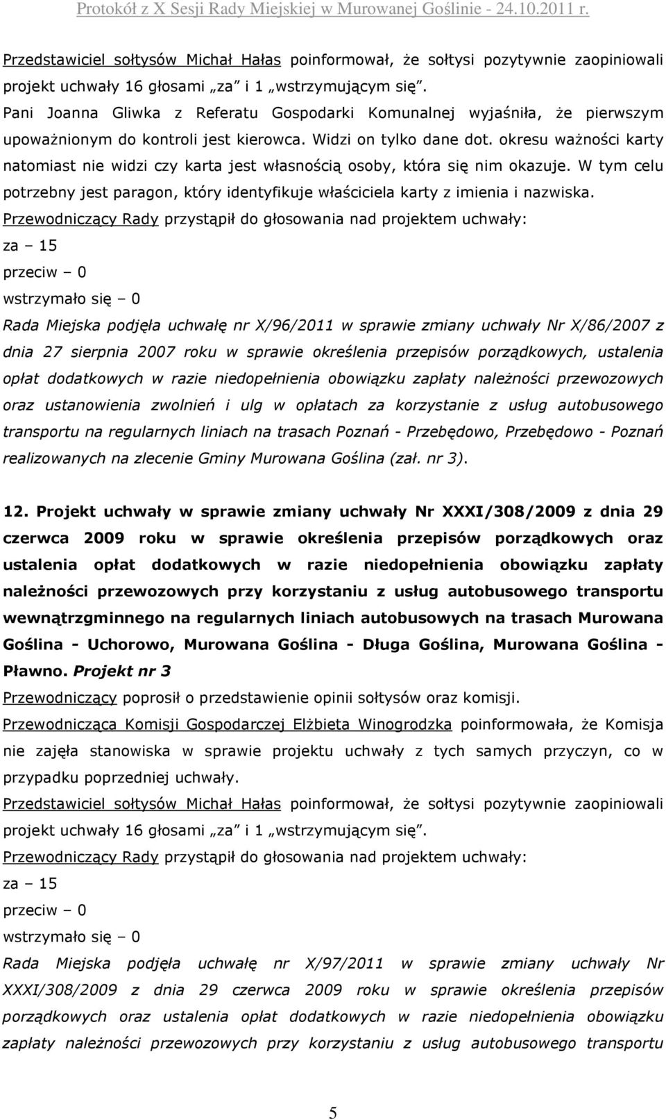 okresu ważności karty natomiast nie widzi czy karta jest własnością osoby, która się nim okazuje. W tym celu potrzebny jest paragon, który identyfikuje właściciela karty z imienia i nazwiska.