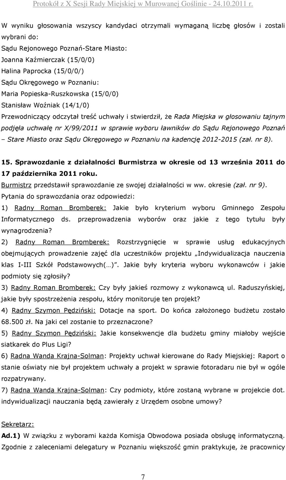 sprawie wyboru ławników do Sądu Rejonowego Poznań Stare Miasto oraz Sądu Okręgowego w Poznaniu na kadencję 2012-2015 (zał. nr 8). 15.