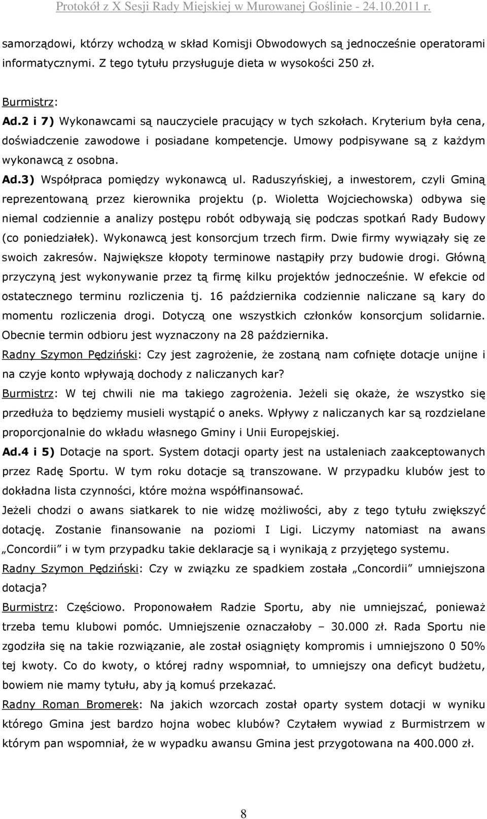 3) Współpraca pomiędzy wykonawcą ul. Raduszyńskiej, a inwestorem, czyli Gminą reprezentowaną przez kierownika projektu (p.