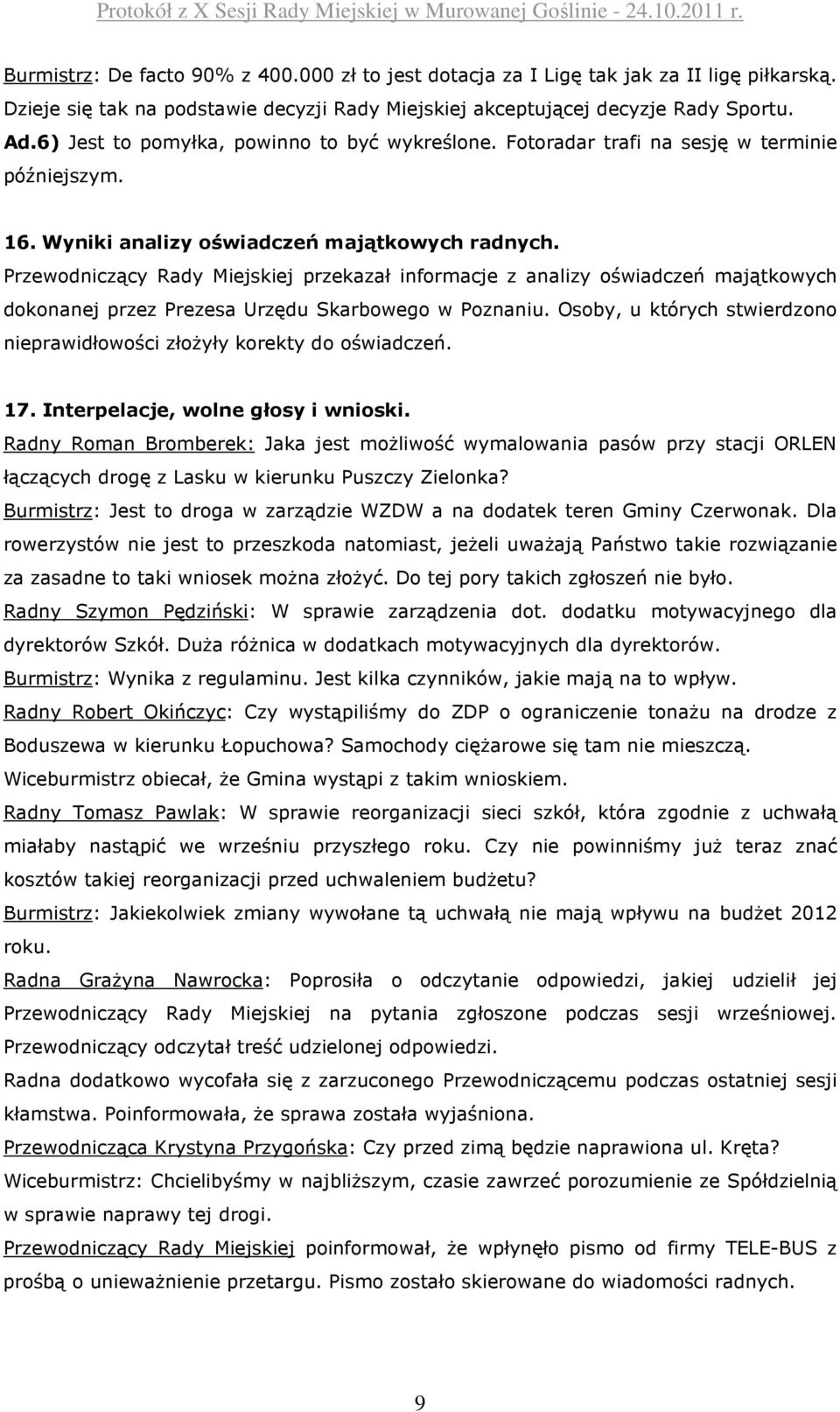 Przewodniczący Rady Miejskiej przekazał informacje z analizy oświadczeń majątkowych dokonanej przez Prezesa Urzędu Skarbowego w Poznaniu.