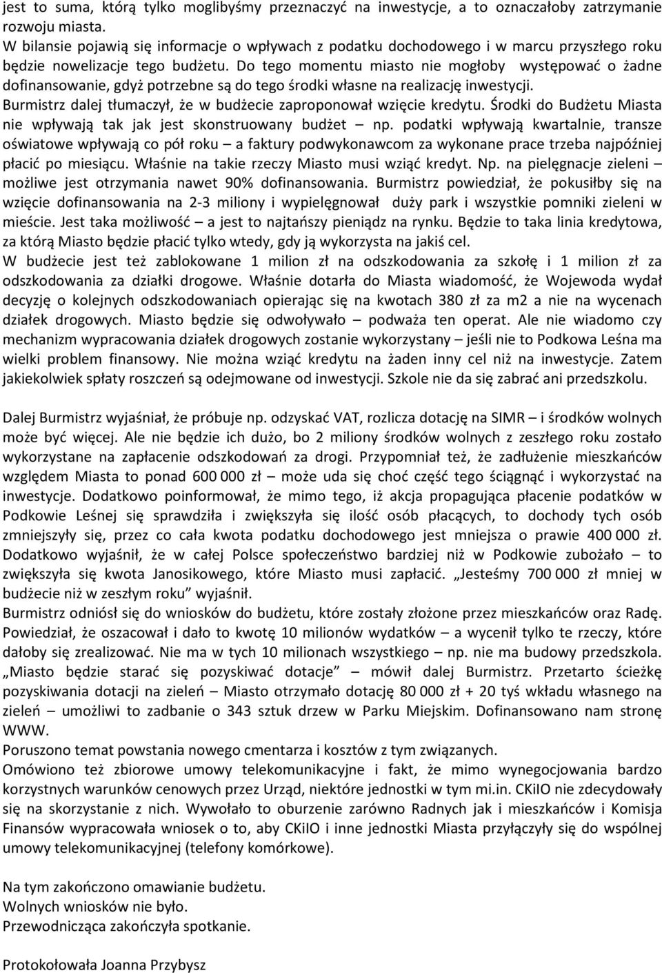 Do tego momentu miasto nie mogłoby występować o żadne dofinansowanie, gdyż potrzebne są do tego środki własne na realizację inwestycji.