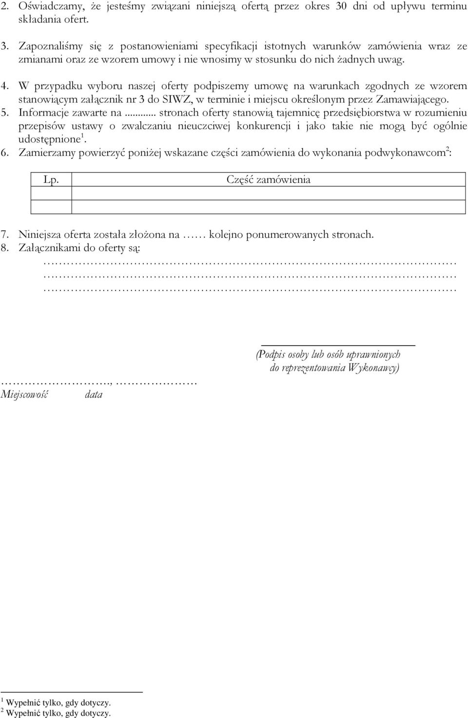 Zapoznaliśmy się z postanowieniami specyfikacji istotnych warunków zamówienia wraz ze zmianami oraz ze wzorem umowy i nie wnosimy w stosunku do nich żadnych uwag. 4.