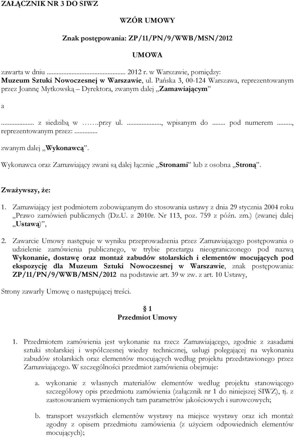.. zwanym dalej Wykonawcą. Wykonawca oraz Zamawiający zwani są dalej łącznie Stronami lub z osobna Stroną. Zważywszy, że: 1.