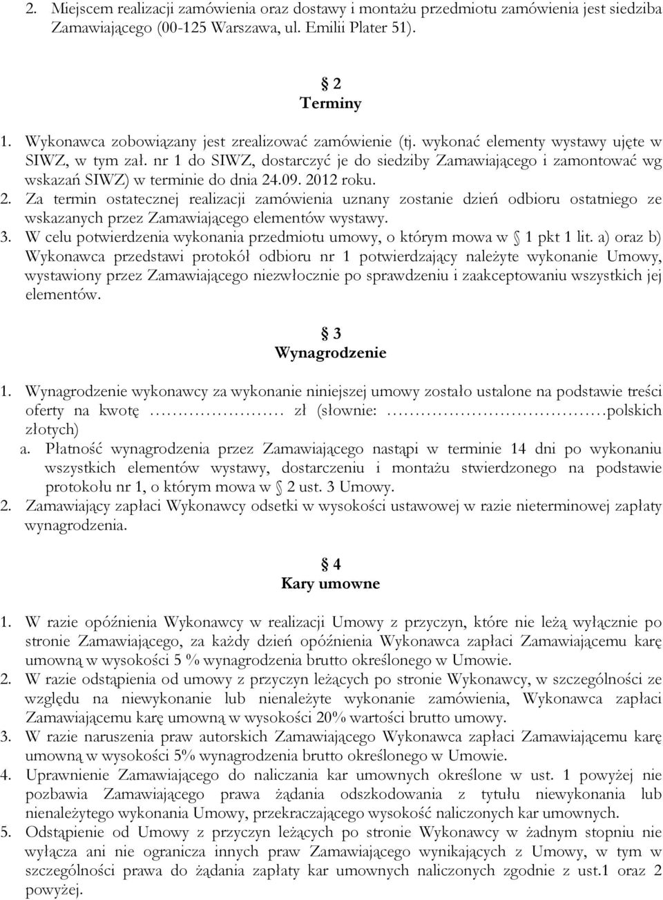 nr 1 do SIWZ, dostarczyć je do siedziby Zamawiającego i zamontować wg wskazań SIWZ) w terminie do dnia 24