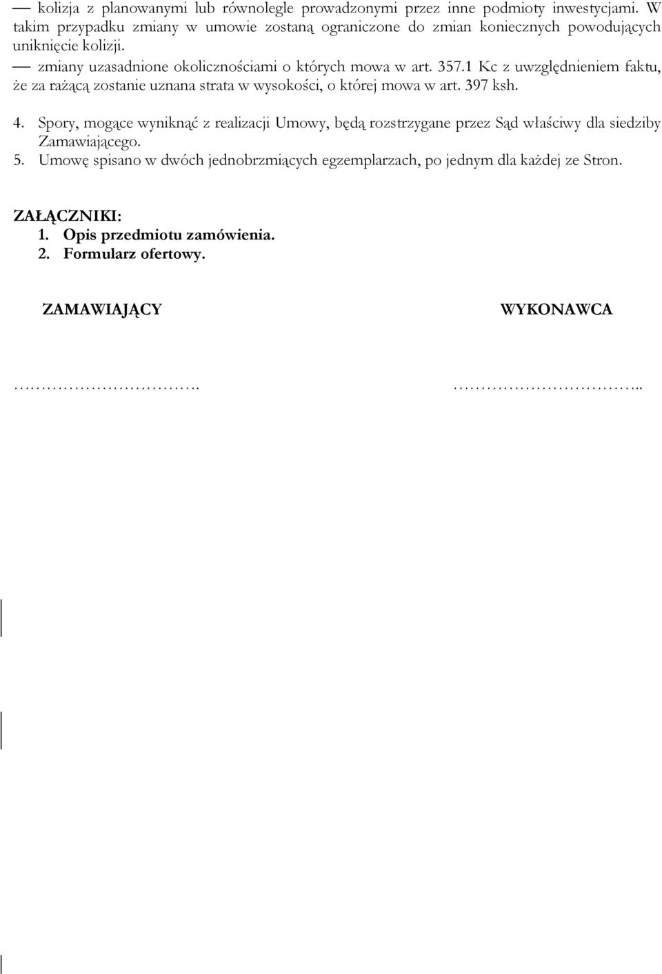 zmiany uzasadnione okolicznościami o których mowa w art. 357.1 Kc z uwzględnieniem faktu, że za rażącą zostanie uznana strata w wysokości, o której mowa w art.