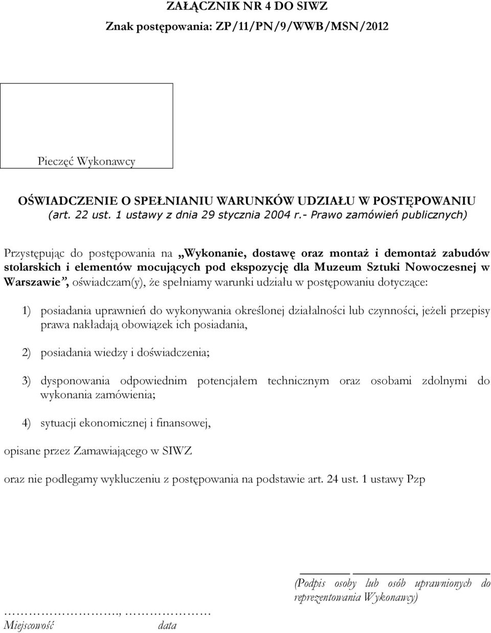 Warszawie, oświadczam(y), że spełniamy warunki udziału w postępowaniu dotyczące: 1) posiadania uprawnień do wykonywania określonej działalności lub czynności, jeżeli przepisy prawa nakładają