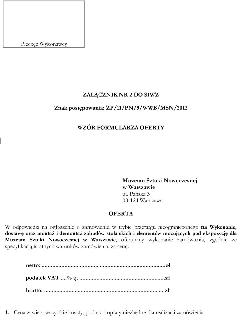 stolarskich i elementów mocujących pod ekspozycję dla Muzeum Sztuki Nowoczesnej w Warszawie, oferujemy wykonanie zamówienia, zgodnie ze specyfikacją istotnych