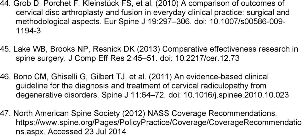 73 46. Bono CM, Ghiselli G, Gilbert TJ, et al. (2011) An evidence-based clinical guideline for the diagnosis and treatment of cervical radiculopathy from degenerative disorders. Spine J 11:64 72.