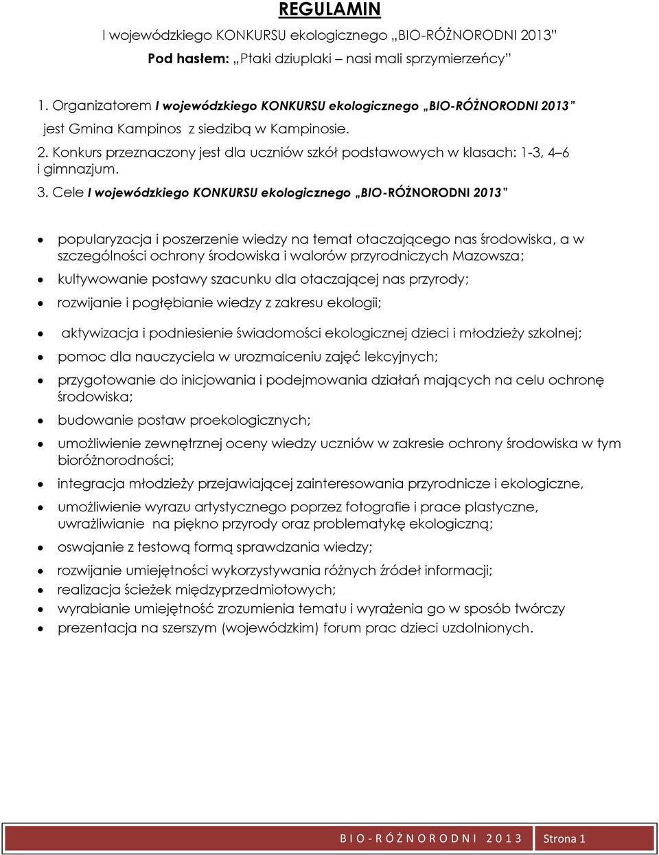 3. Cele I wojewódzkiego KONKURSU ekologicznego BIO-RÓŻNORODNI 2013 popularyzacja i poszerzenie wiedzy na temat otaczającego nas środowiska, a w szczególności ochrony środowiska i walorów