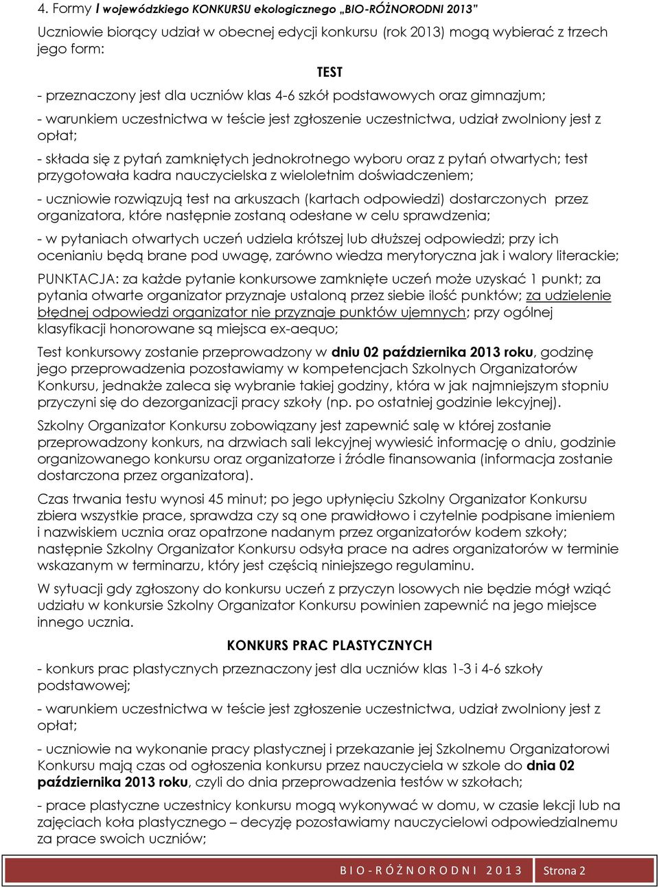 wyboru oraz z pytań otwartych; test przygotowała kadra nauczycielska z wieloletnim doświadczeniem; - uczniowie rozwiązują test na arkuszach (kartach odpowiedzi) dostarczonych przez organizatora,