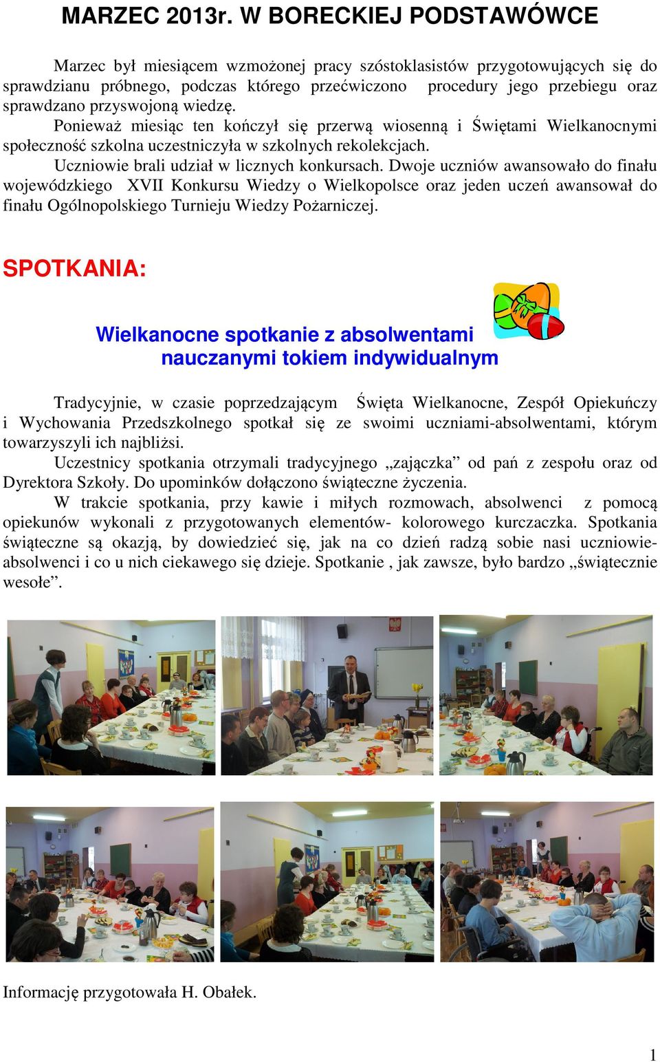 przyswojoną wiedzę. Ponieważ miesiąc ten kończył się przerwą wiosenną i Świętami Wielkanocnymi społeczność szkolna uczestniczyła w szkolnych rekolekcjach. Uczniowie brali udział w licznych konkursach.