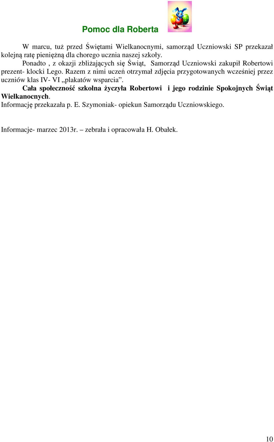 Razem z nimi uczeń otrzymał zdjęcia przygotowanych wcześniej przez uczniów klas IV- VI plakatów wsparcia.