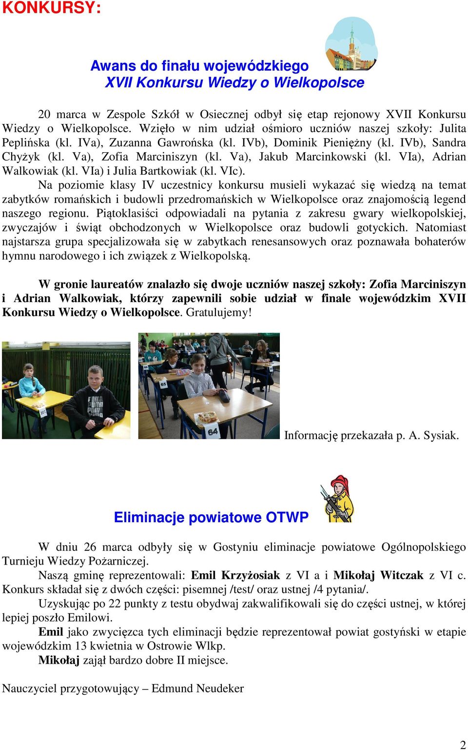 Va), Jakub Marcinkowski (kl. VIa), Adrian Walkowiak (kl. VIa) i Julia Bartkowiak (kl. VIc).