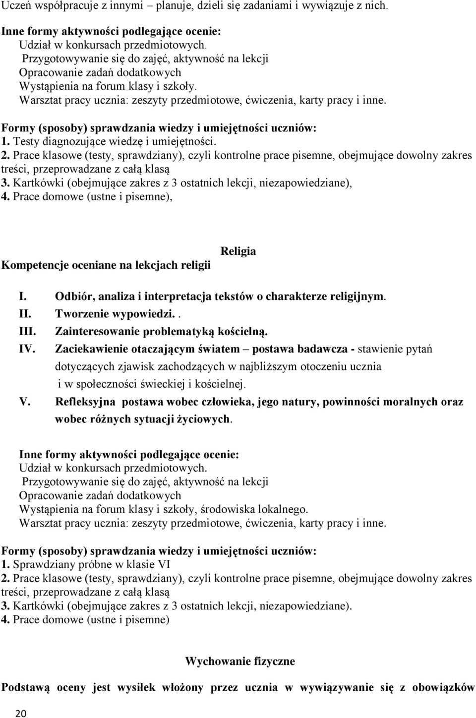 Formy (sposoby) sprawdzania wiedzy i umiejętności uczniów: 1. Testy diagnozujące wiedzę i umiejętności. 2.