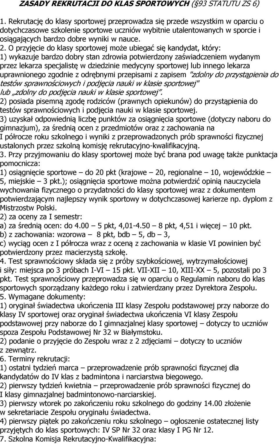 O przyjęcie do klasy sportowej może uiegać się kadydat, który: 1) wykazuje ardzo dory sta zdrowia potwierdzoy zaświadczeiem wydaym przez lekarza specjalistę w dziedziie medycyy sportowej lu iego