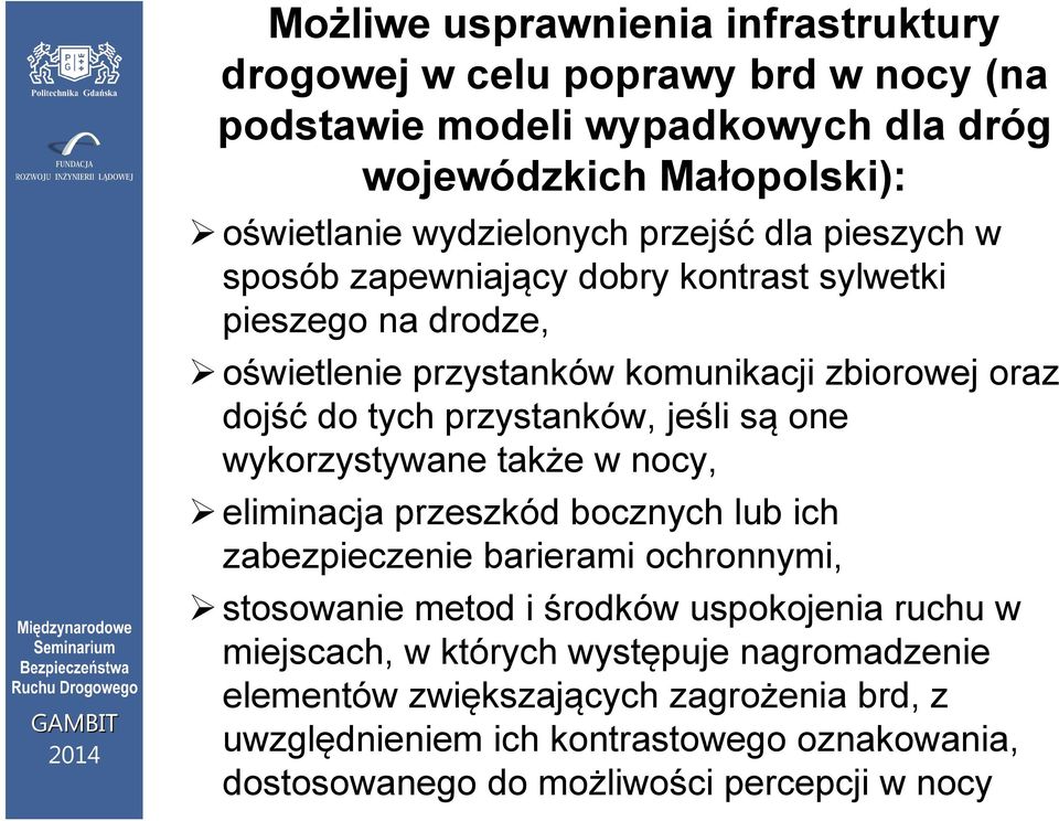jeśli są one wykorzystywane także w nocy, eliminacja przeszkód bocznych lub ich zabezpieczenie barierami ochronnymi, stosowanie metod i środków uspokojenia ruchu w