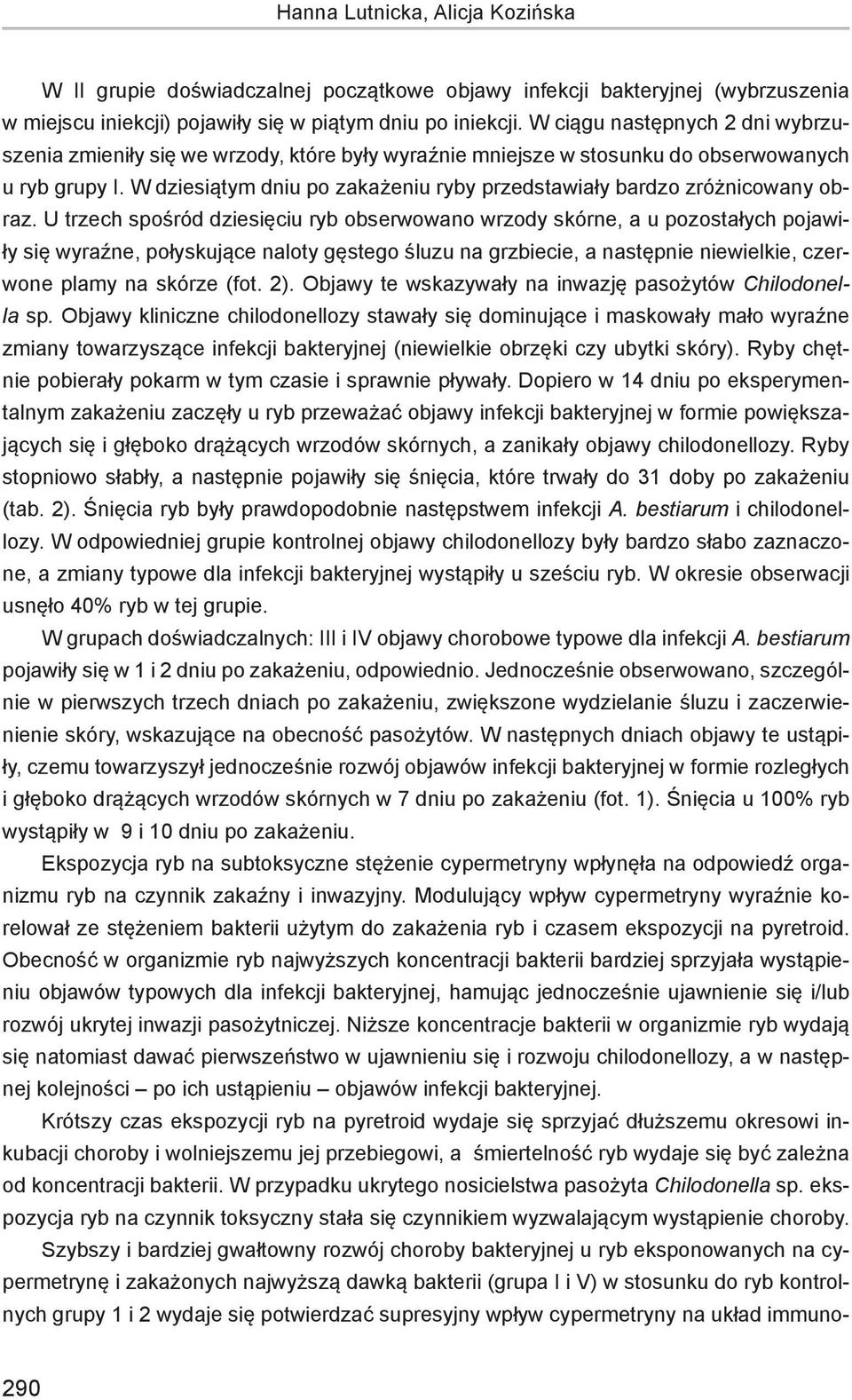 W dziesiątym dniu po zakażeniu ryby przedstawiały bardzo zróżnicowany obraz.