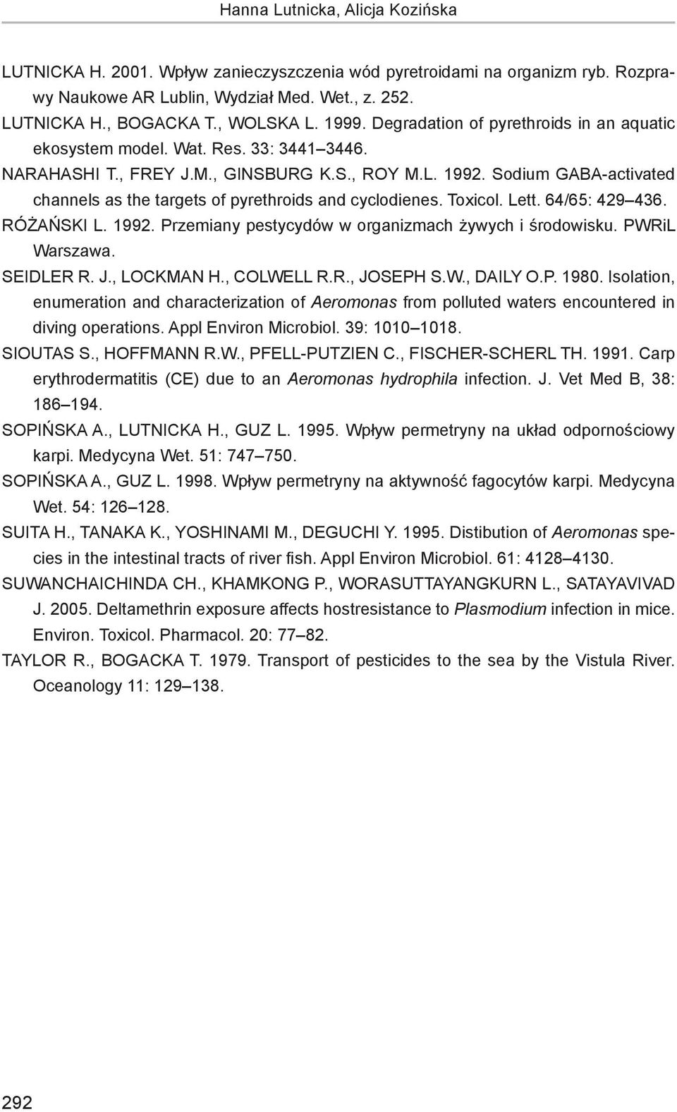 Sodium GABA-activated channels as the targets of pyrethroids and cyclodienes. Toxicol. Lett. 64/65: 429 436. RÓŻAŃSKI L. 1992. Przemiany pestycydów w organizmach żywych i środowisku. PWRiL Warszawa.