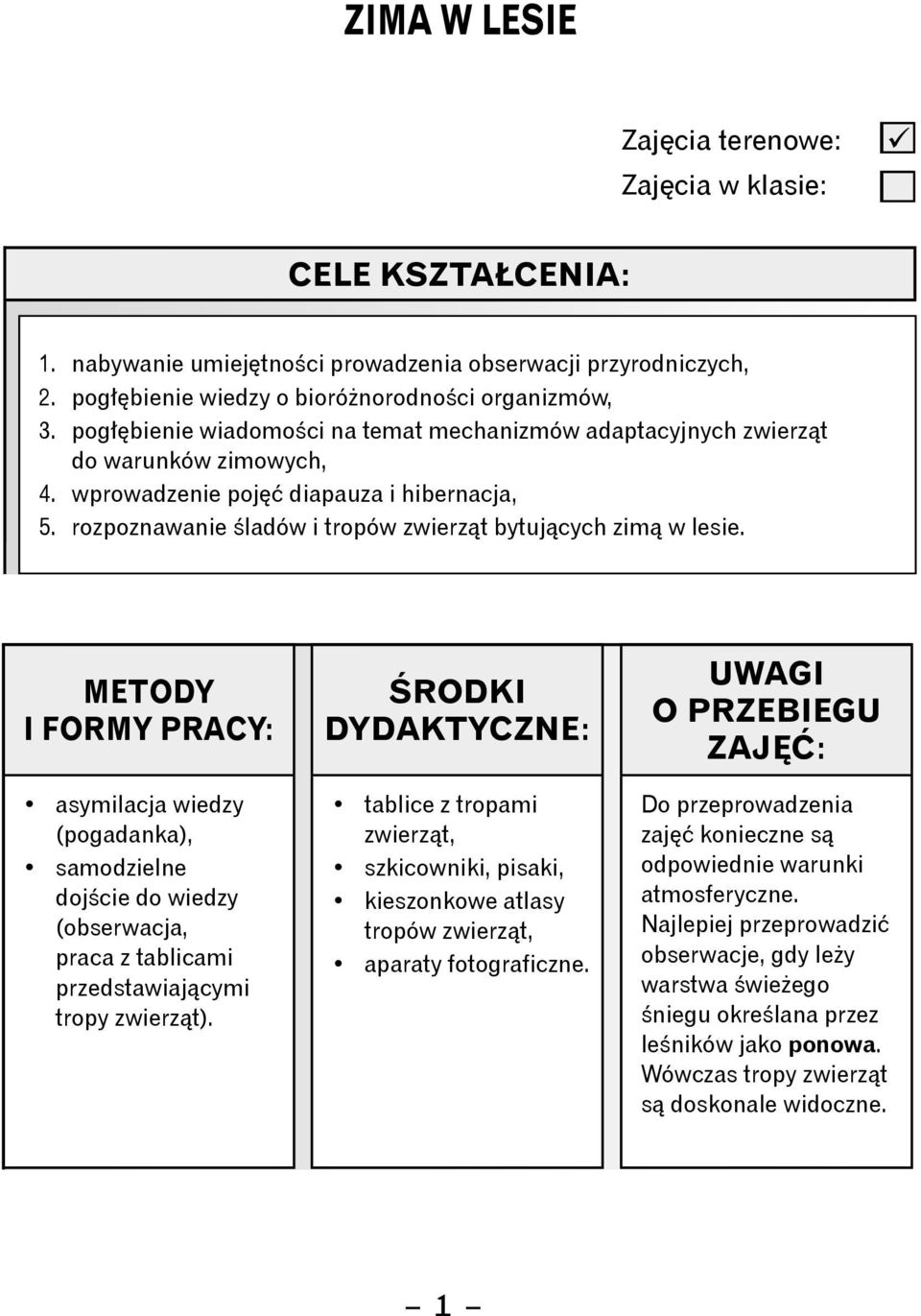 Metody i formy pracy: asymilacja wiedzy (pogadanka), samodzielne dojście do wiedzy (obserwacja, praca z tablicami przedstawiającymi tropy zwierząt).