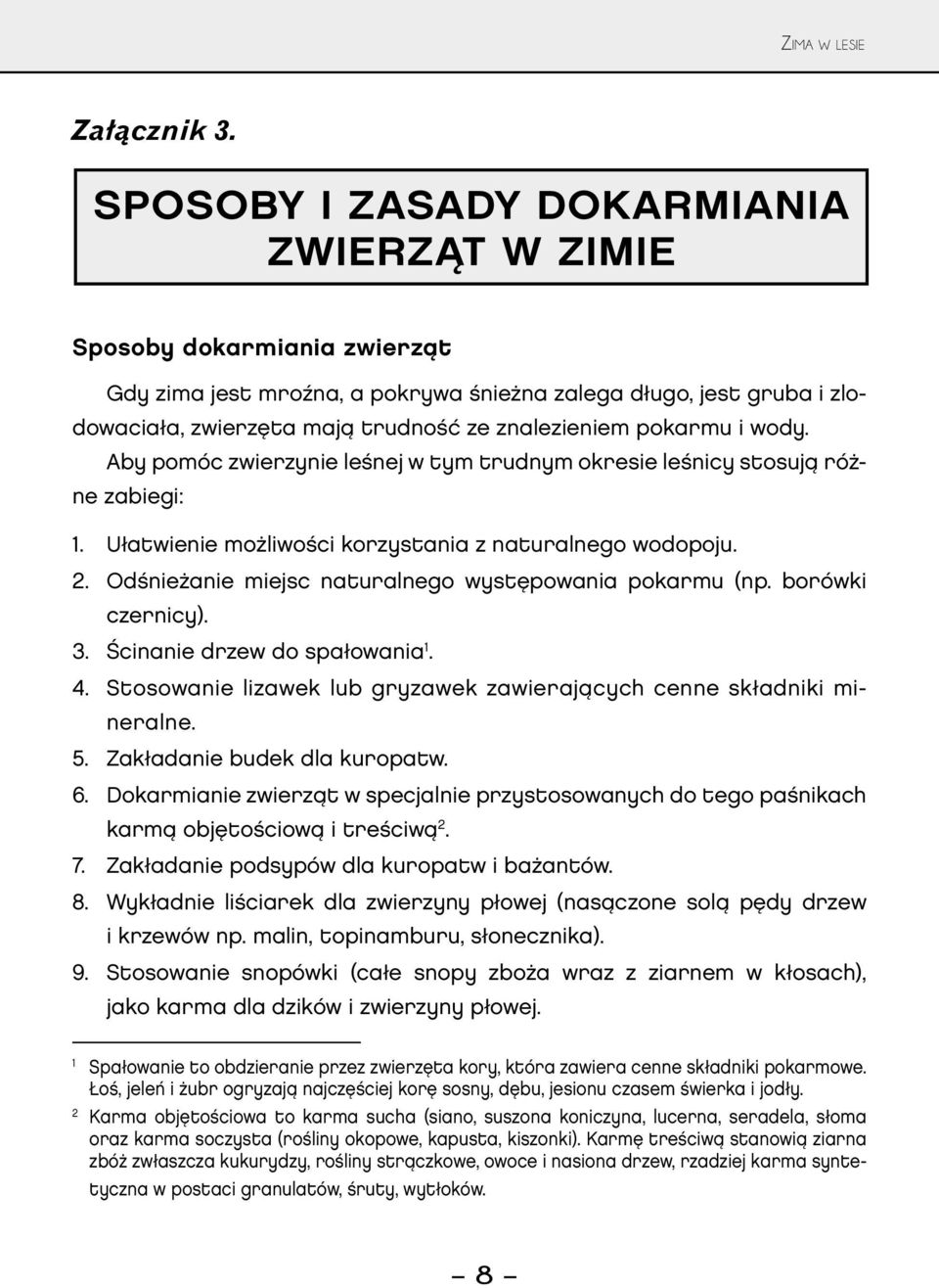 pokarmu i wody. Aby pomóc zwierzynie leśnej w tym trudnym okresie leśnicy stosują różne zabiegi: 1. Ułatwienie możliwości korzystania z naturalnego wodopoju. 2.