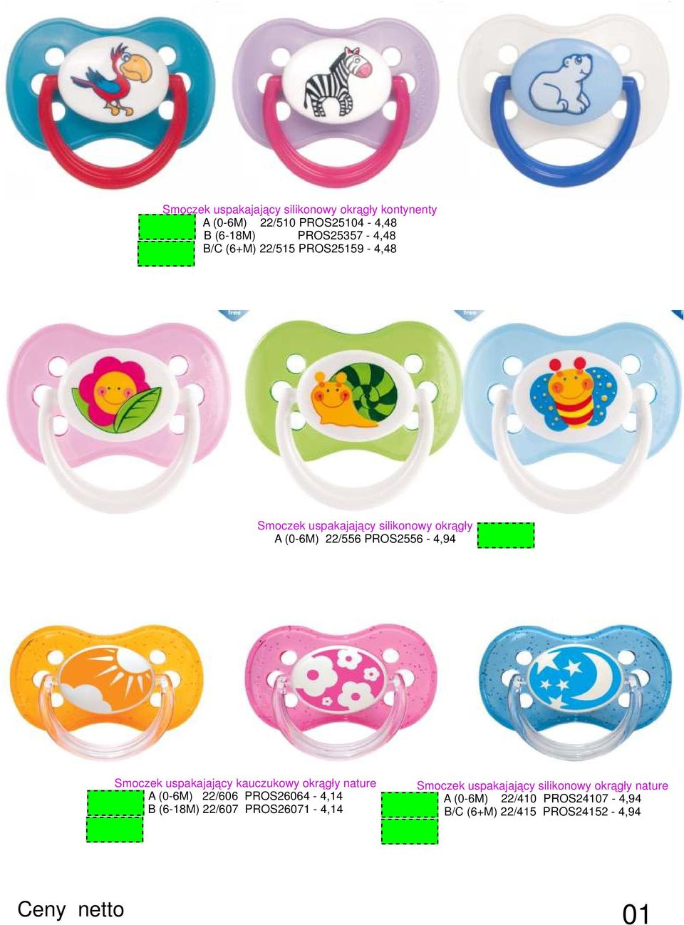 uspakajający kauczukowy okrągły nature A (0-6M) 22/606 PROS26064-4,14 B (6-18M) 22/607 PROS26071-4,14 Smoczek