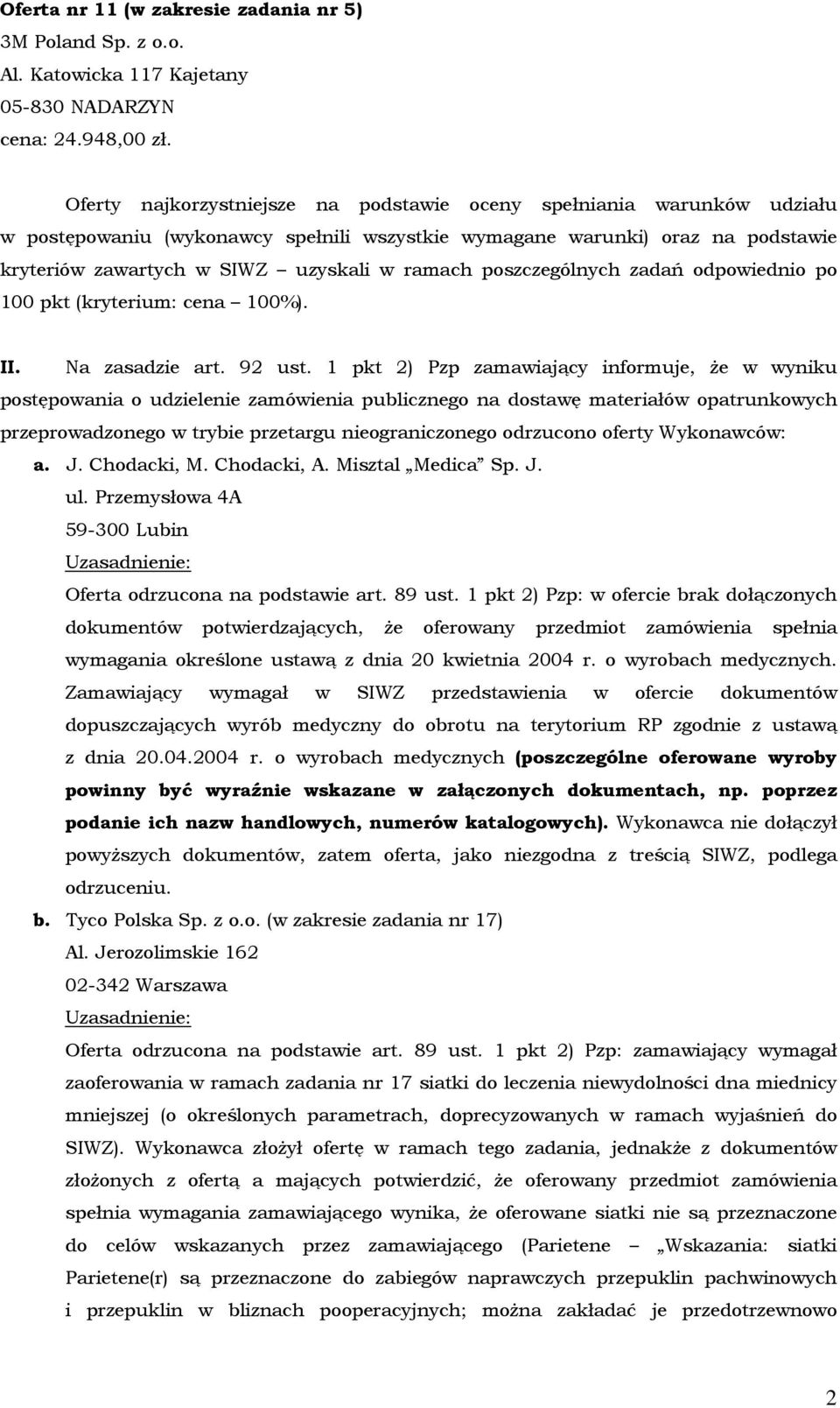 poszczególnych zadań odpowiednio po 100 pkt (kryterium: cena 100%). II. Na zasadzie art. 92 ust.