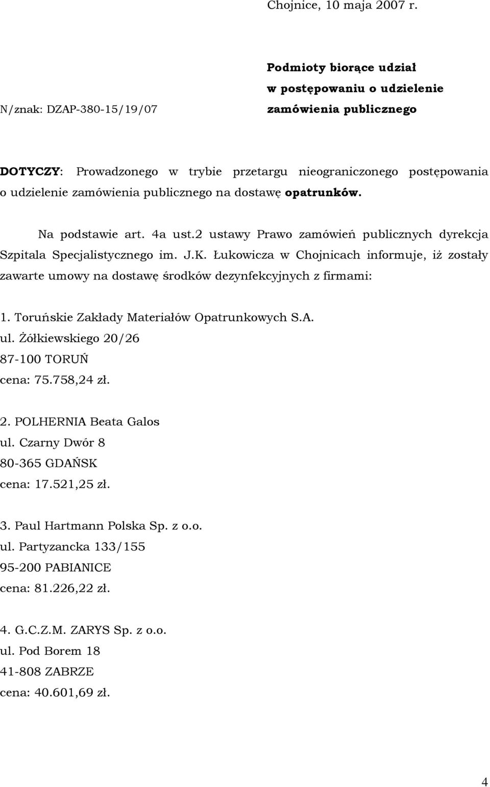 publicznego na dostawę opatrunków. Na podstawie art. 4a ust.2 ustawy Prawo zamówień publicznych dyrekcja Szpitala Specjalistycznego im. J.K.