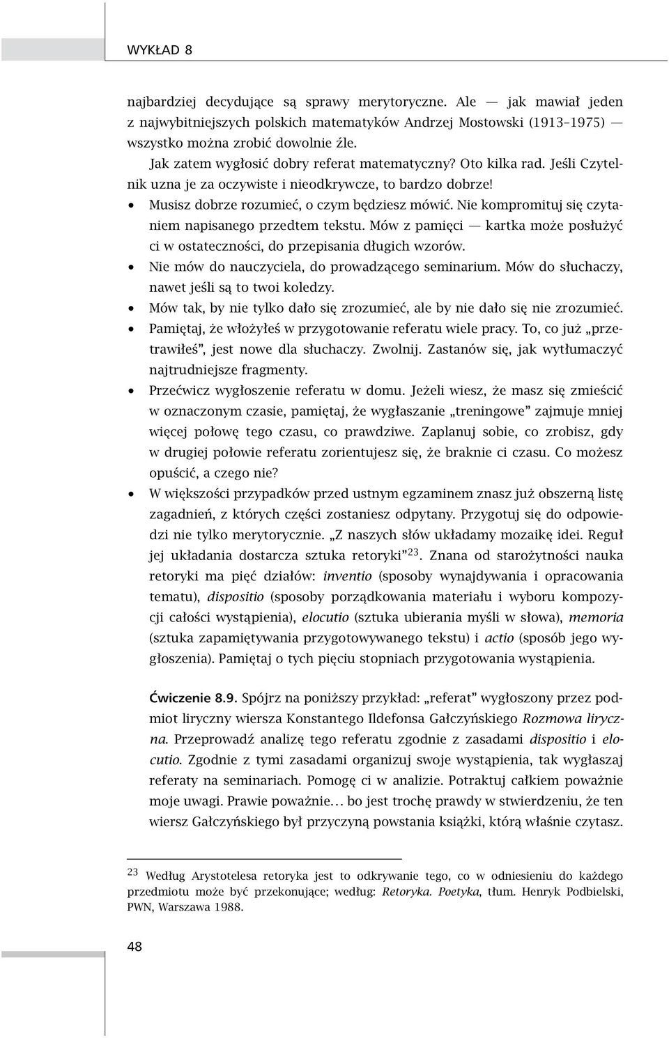 Nie kompromituj się czytaniem napisanego przedtem tekstu. Mów z pamięci kartka może posłużyć ci w ostateczności, do przepisania długich wzorów. Nie mów do nauczyciela, do prowadzącego seminarium.