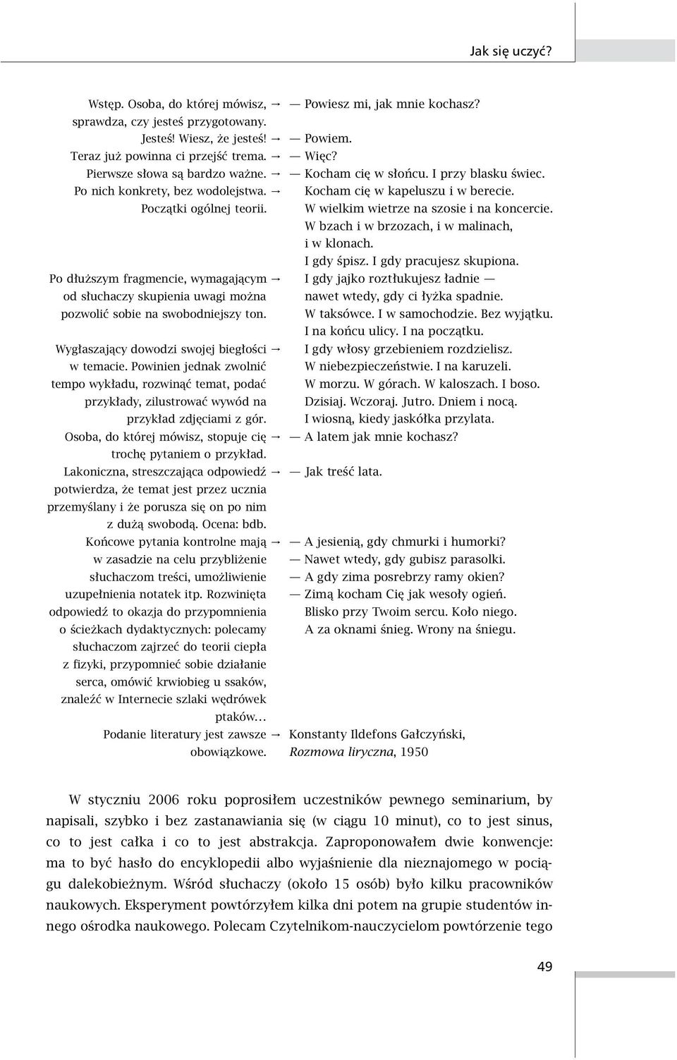 Wygłaszający dowodzi swojej biegłości w temacie. Powinien jednak zwolnić tempo wykładu, rozwinąć temat, podać przykłady, zilustrować wywód na przykład zdjęciami z gór.