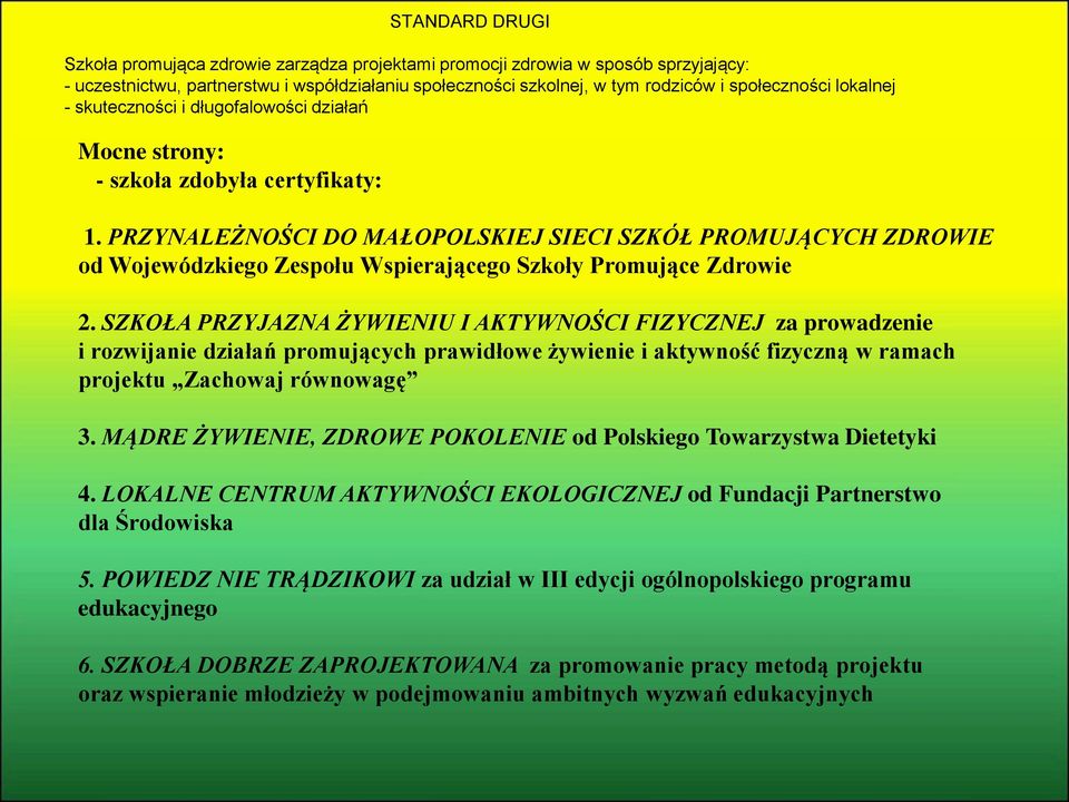 PRZYNALEŻNOŚCI DO MAŁOPOLSKIEJ SIECI SZKÓŁ PROMUJĄCYCH ZDROWIE od Wojewódzkiego Zespołu Wspierającego Szkoły Promujące Zdrowie 2.