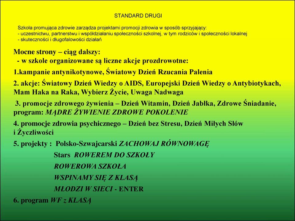 promocje zdrowego żywienia Dzień Witamin, Dzień Jabłka, Zdrowe Śniadanie, program: MĄDRE ŻYWIENIE ZDROWE POKOLENIE 4. promocje zdrowia psychicznego Dzień bez Stresu, Dzień Miłych Słów i Życzliwości 5.