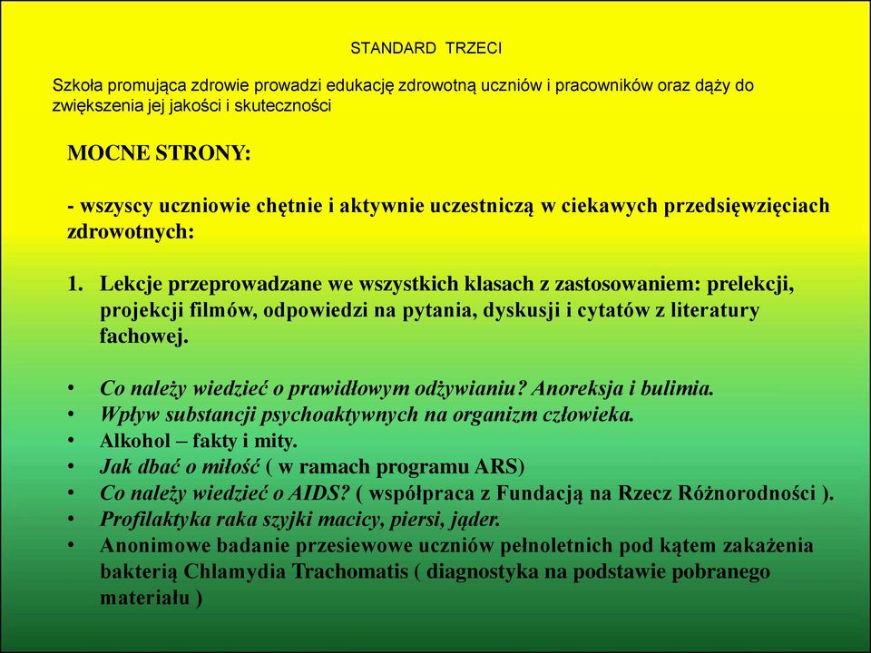 Lekcje przeprowadzane we wszystkich klasach z zastosowaniem: prelekcji, projekcji filmów, odpowiedzi na pytania, dyskusji i cytatów z literatury fachowej. Co należy wiedzieć o prawidłowym odżywianiu?