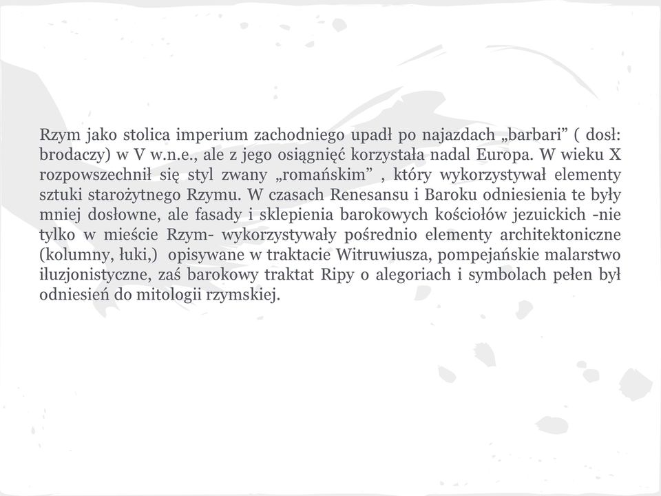 W czasach Renesansu i Baroku odniesienia te były mniej dosłowne, ale fasady i sklepienia barokowych kościołów jezuickich -nie tylko w mieście Rzym-