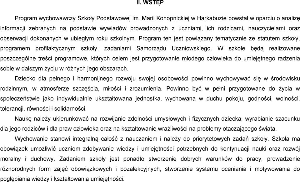 Prgram ten jest pwiązany tematycznie ze statutem szkły, prgramem prfilaktycznym szkły, zadaniami Samrządu Uczniwskieg.