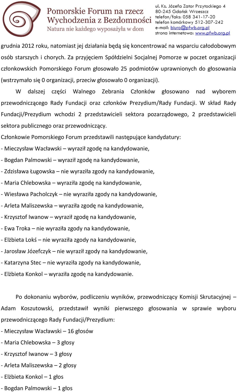 organizacji). W dalszej części Walnego Zebrania Członków głosowano nad wyborem przewodniczącego Rady Fundacji oraz członków Prezydium/Rady Fundacji.