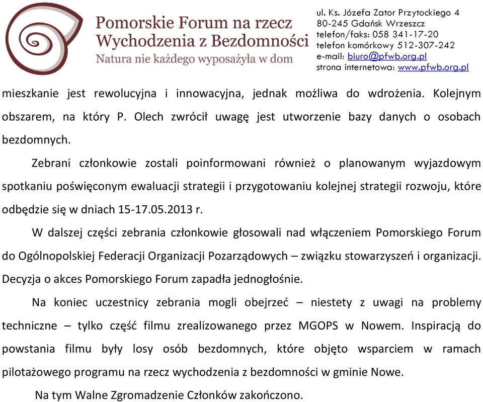 2013 r. W dalszej części zebrania członkowie głosowali nad włączeniem Pomorskiego Forum do Ogólnopolskiej Federacji Organizacji Pozarządowych związku stowarzyszeń i organizacji.